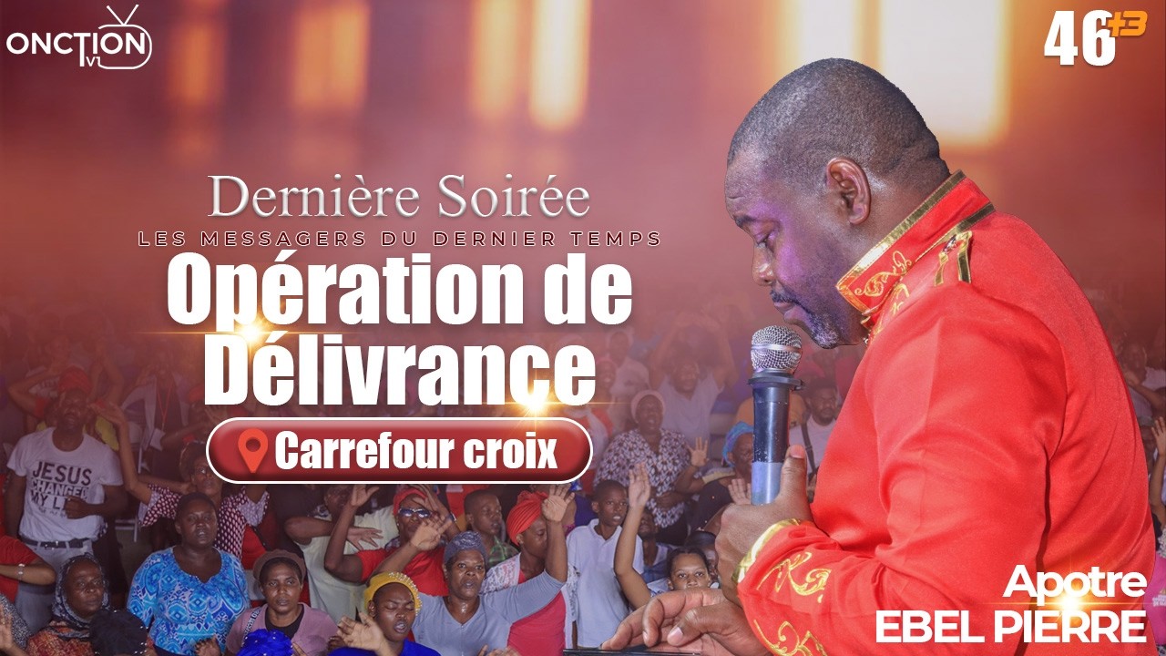DERNIÈRE SOIRÉE D'OPÉRATION DE DÉLIVRANCE CROISADE À CARREFOUR CROIX / MERCREDI 11 MARS 2026