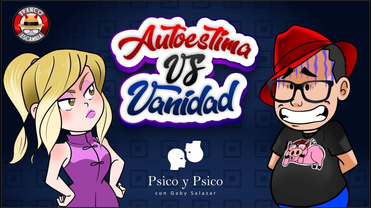 Psico y Psico     Autoestima vs Vanidad