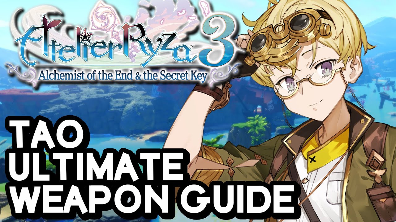 Atelier Ryza 3 Ultimate Weapon For Tao Guide