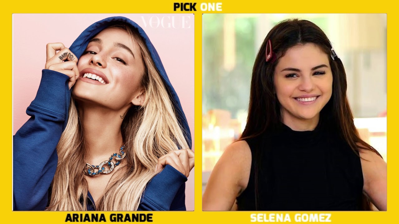 Ariana or Selena - Pick One
