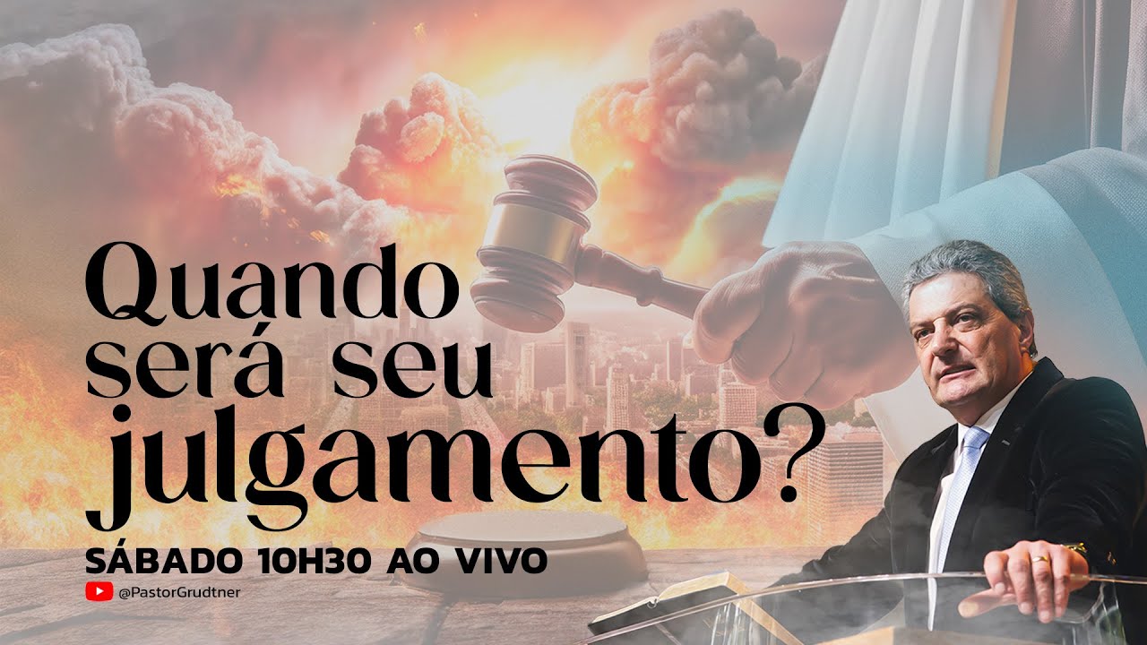 QUANDO SERÁ SERÁ SEU JULGAMENTO?  | Sermões | Pr. Gilson Grudtner