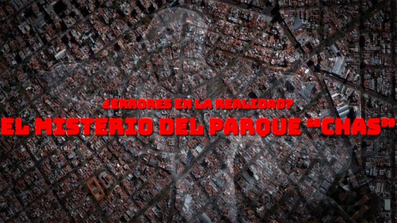 ¿ERRORES EN LA REALIDAD? el misterio del Parque Chas