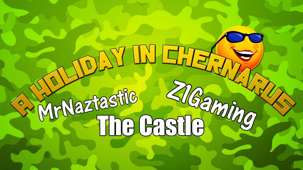 A Holiday In Chernarus - The Castle w/MrNaztastic