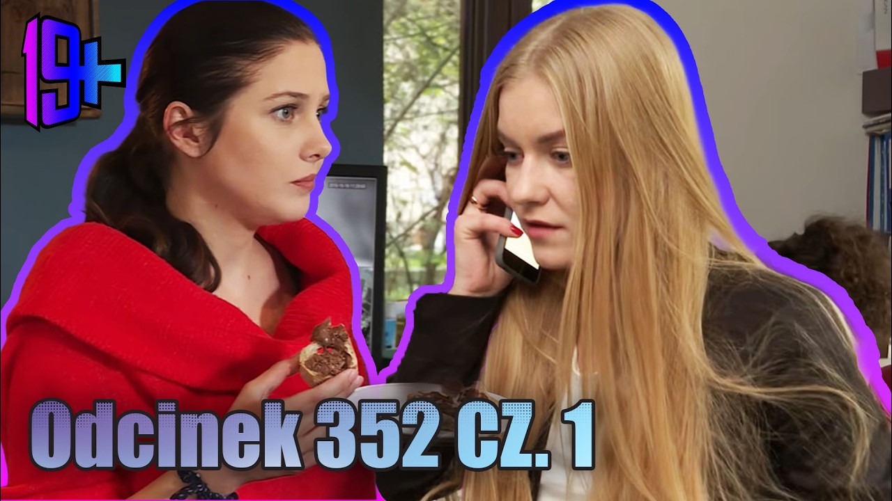 19+ | ODCINEK 352 CZ. 1