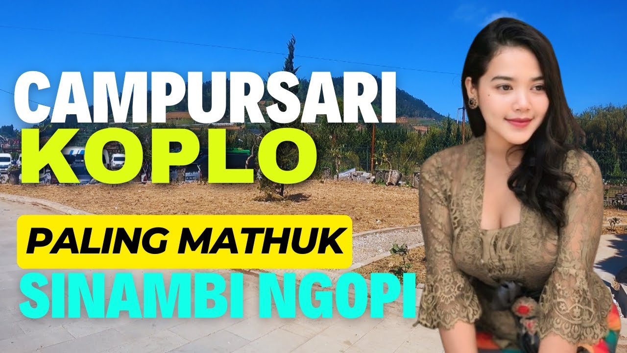 JOS POKOKE MATHUK TENAN SINAMBI NGOPI MIRENGAKEN CAMPURSARI KOPLO POP JAWA SING PALING GAYENG