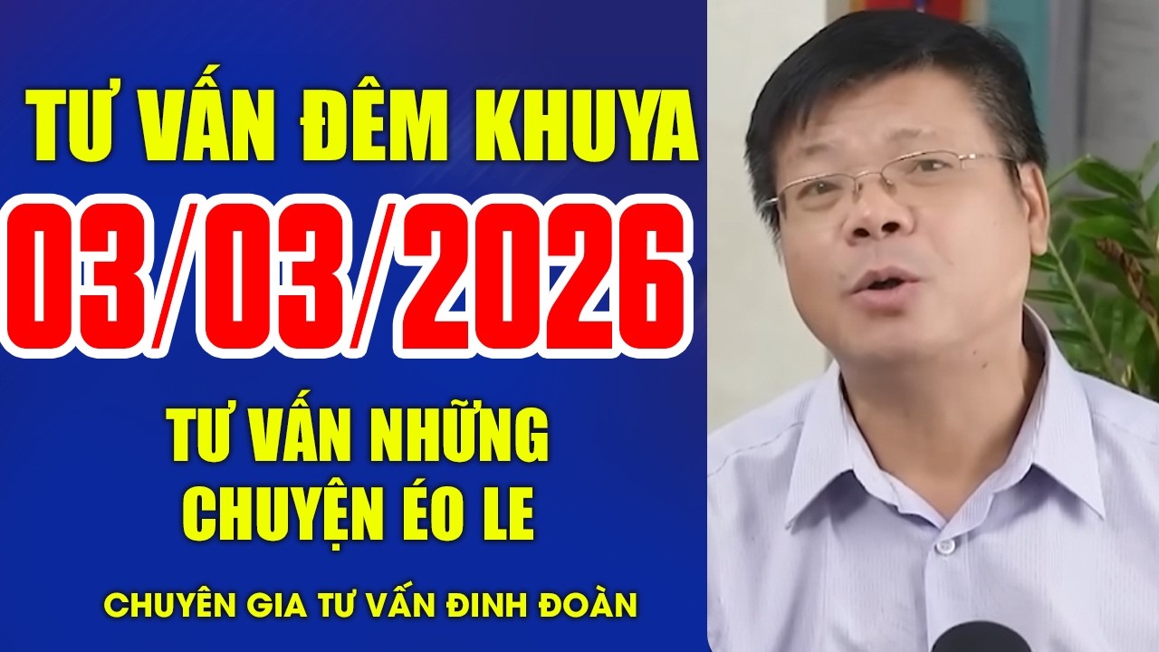 Đinh Đoàn Tư Vấn Đêm Khuya Ngày 03/03/2026 | Tư Vấn Hôn Nhân Và Gia Đình