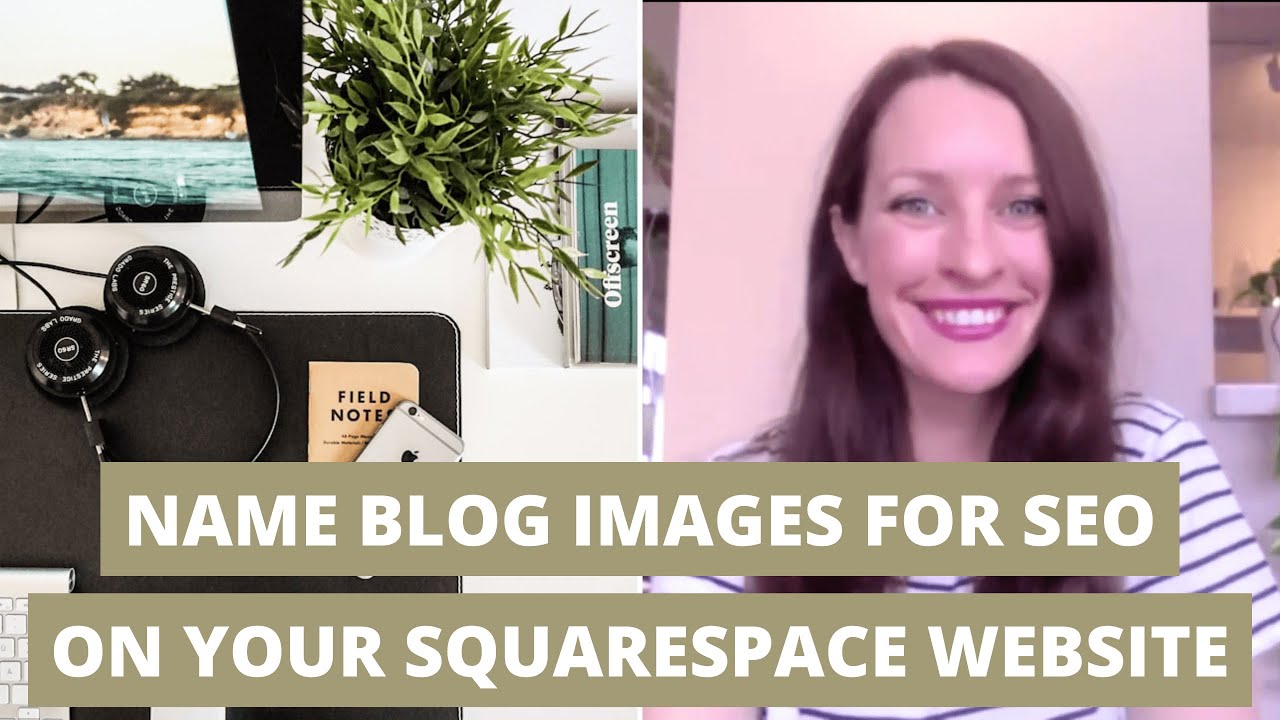 NAME BLOG POST IMAGES FOR SEO on your Squarespace website | SQUARESPACE SEO | BLOGGING