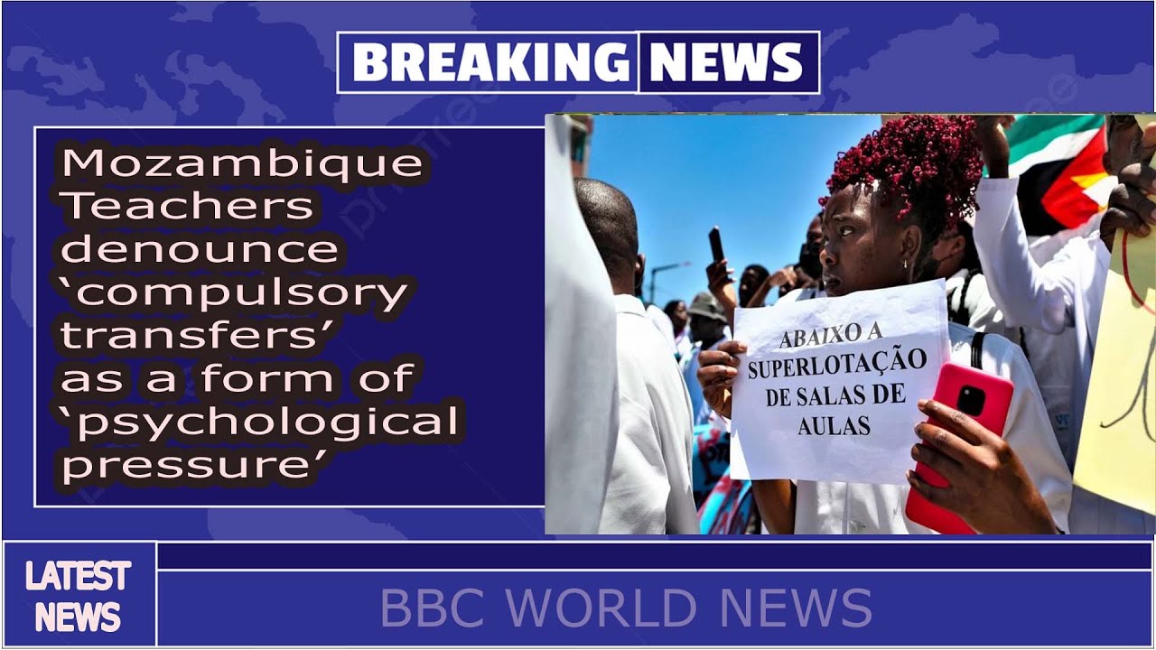 Mozambique: Teachers denounce &lsquo;compulsory transfers&rsquo; as a form of &lsquo;psychological pressure&rsquo;