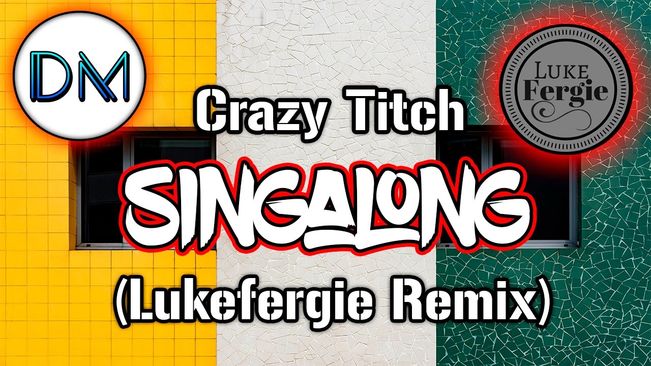 Crazy Titch - Singalong (Lukefergie Remix)