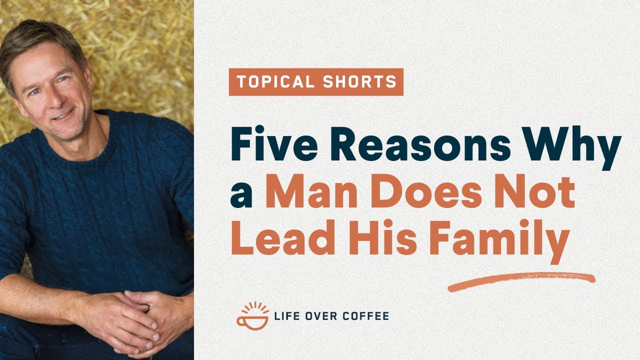 Five Reasons Why a Man Does Not Lead His Family