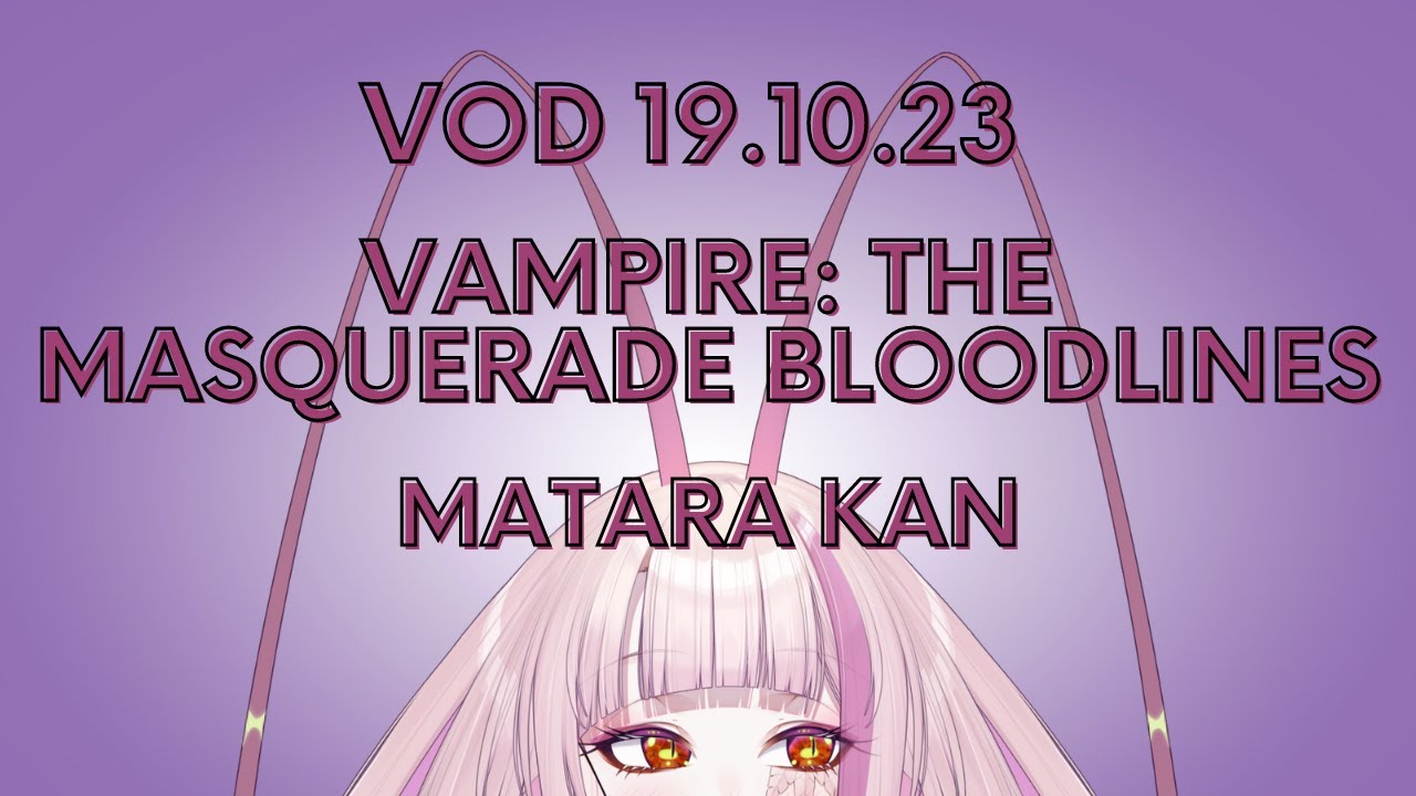 VAMPIRE : THE MASQUERADE BLOODLINES part 1  - MATARA KAN | VSHOJO [VOD 19.10.23]