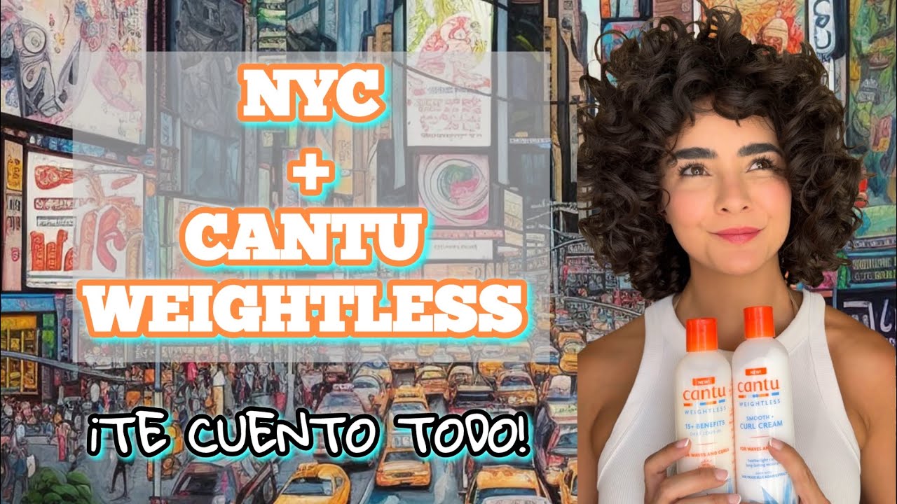✨ Cantú Weightless + NY: mi experiencia #curlymethod en la Gran Manzana ✨