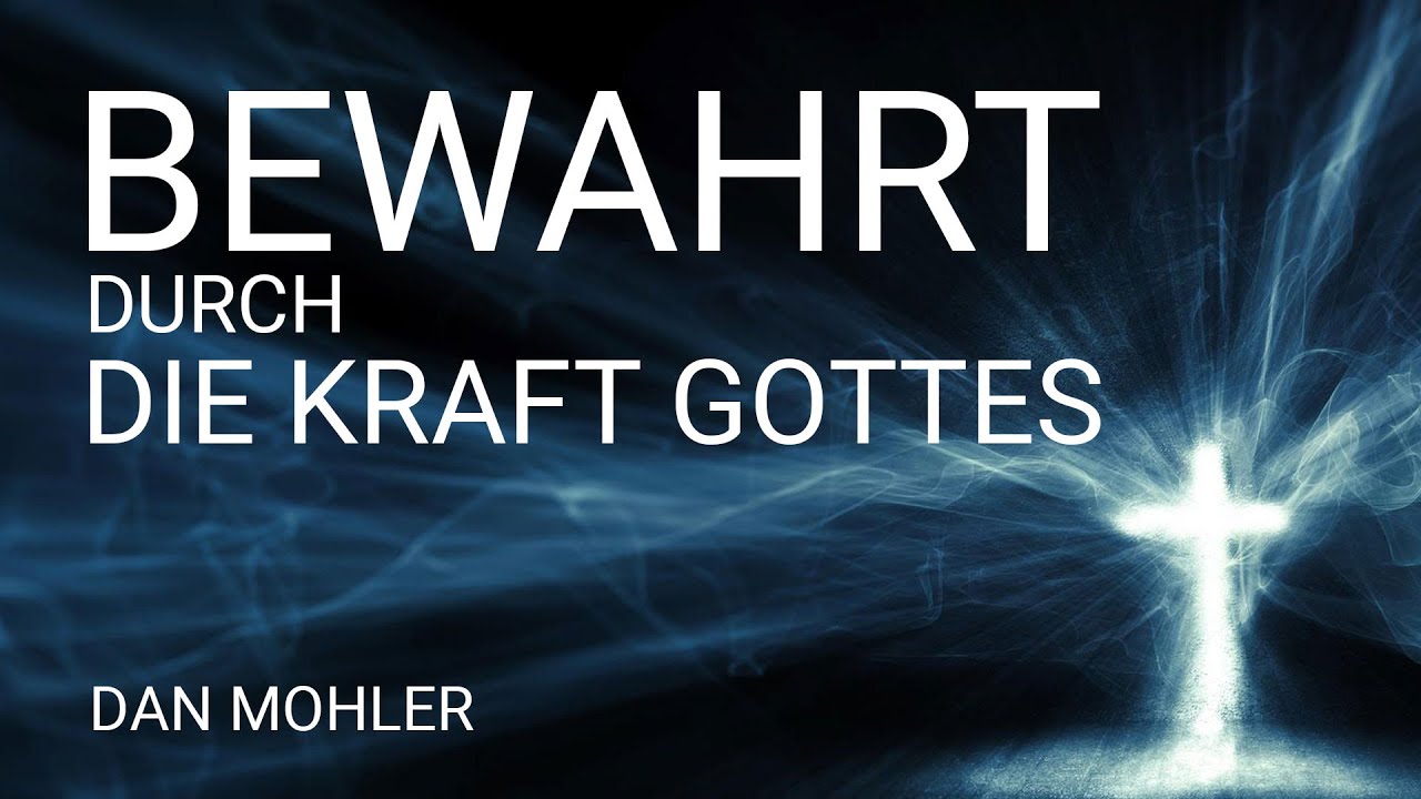 WIR WERDEN DURCH DIE KRAFT GOTTES UND DURCH DEN GLAUBEN BEWAHRT | DAN MOHLER | DEUTSCH | JESUSCREW