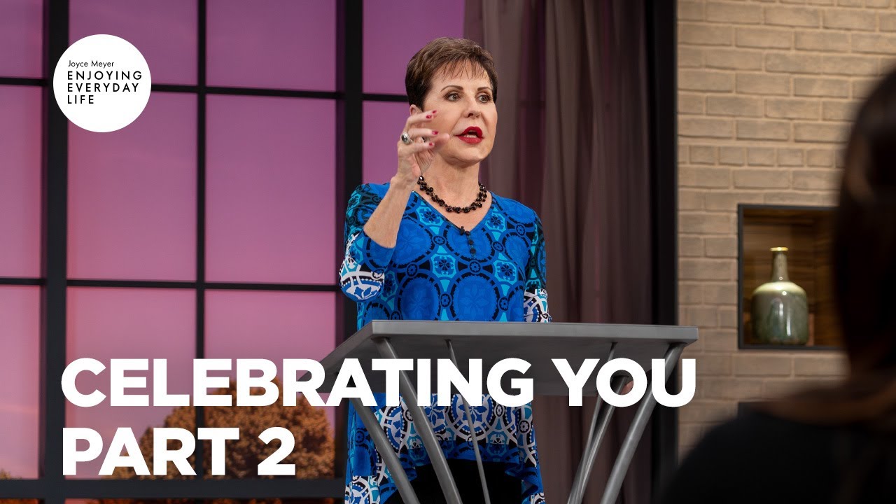 Celebrating You - Pt 2 | Enjoying Everyday Life | Joyce Meyer