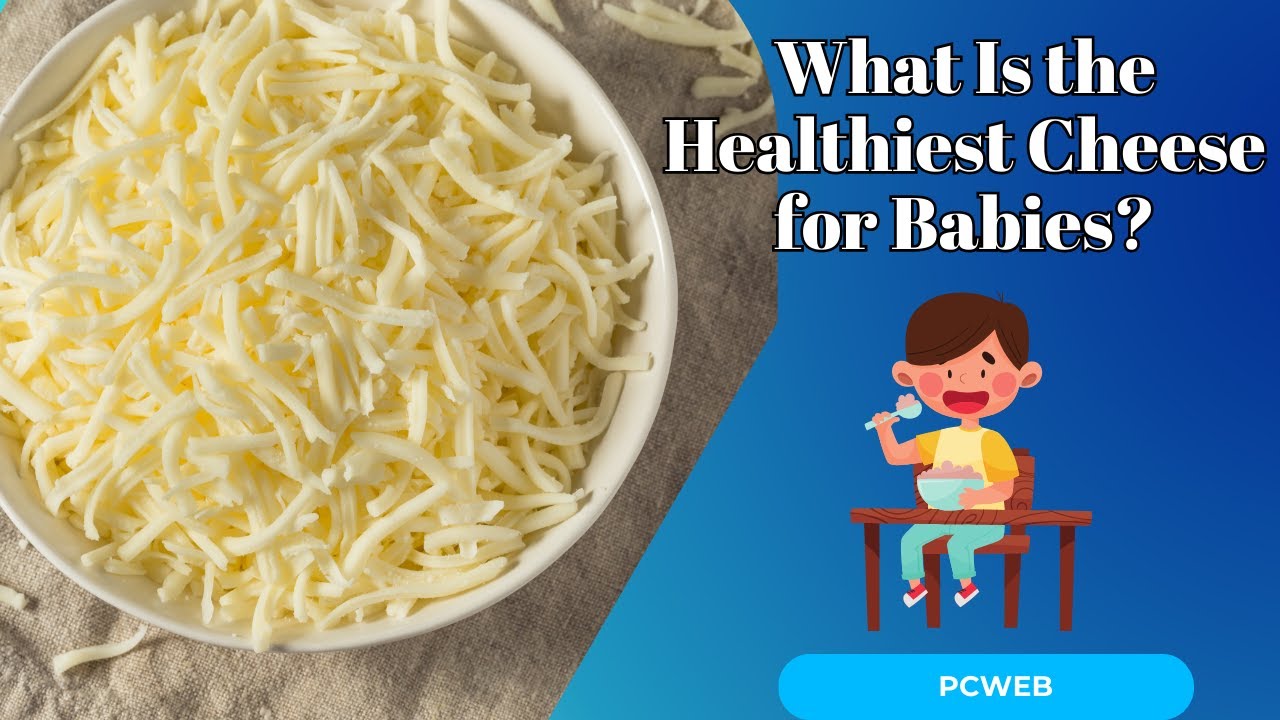 What Is the Healthiest Cheese for Babies? A Guide for Parents