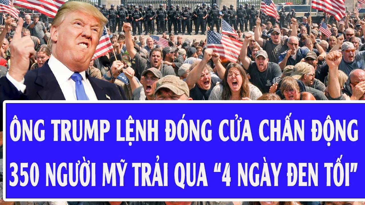 🔴Trực tiếp: Ông Trump lệnh đóng cửa chấn động, 350 người Mỹ trải qua “4 ngày đen tối”