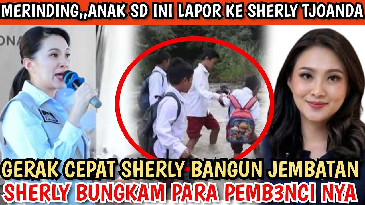 VIRAL,,ANAK SEKOLAH LAPOR KE SHERLY TJOANDA !! GERAK CEPAT SHERLY BANGUN JEMBATAN