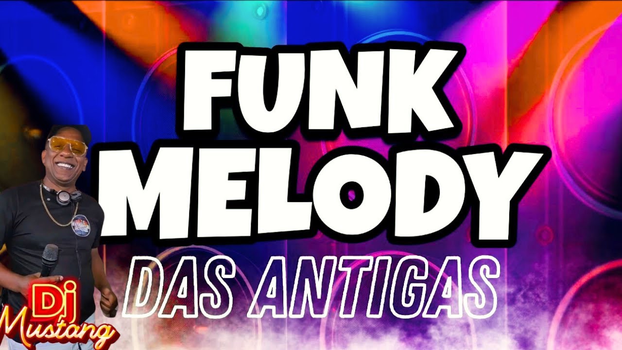 FUNK MELODY DAS ANTIGAS AS MELHORES DOS BAILES PARA VOCÊ CURTIR E DANÇAR!