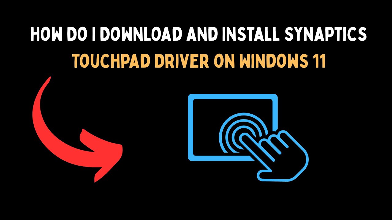 How Do I Download and Install Synaptics Touchpad Driver on Windows 11