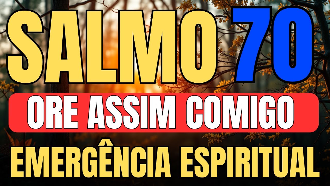 PODEROSO SALMO 70 PARA LIVRAMENTO URGENTE, SOCORRO IMEDIATO E DESTRUIR INIMIGOS AGORA MESMO