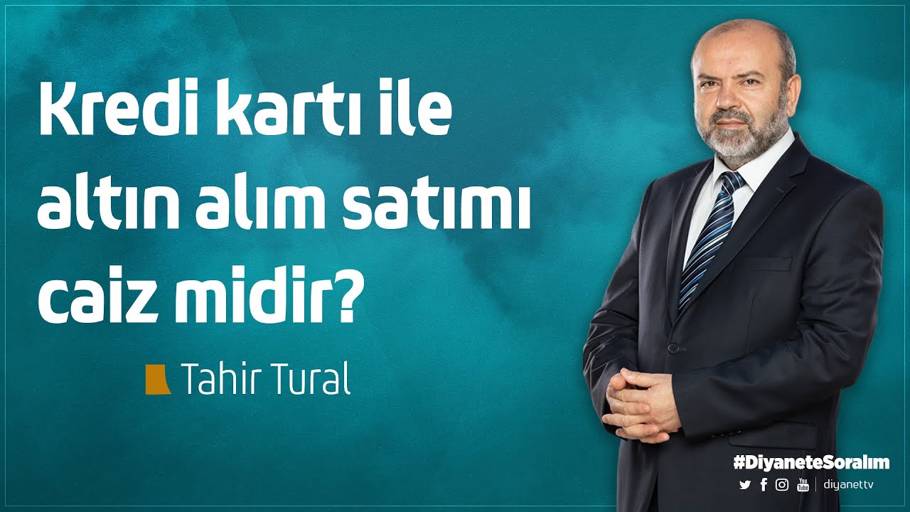 Kredi kartı ile altın alım satımı caiz midir? - Tahir Tural
