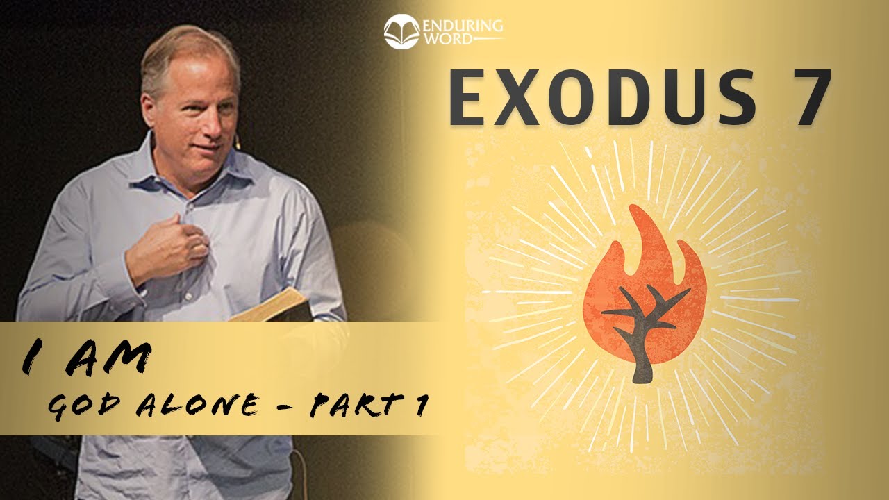 Exodus 7 - I AM God Alone, Part 1