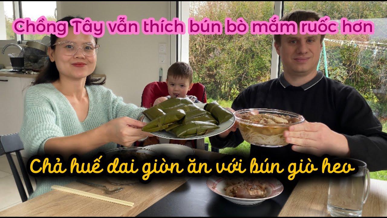 526- CHẢ HUẾ DAI GIÒN ĂN VỚI BÚN GIÒ HEO/ CHỒNG TÂY VẪN THÍCH BÚN BÒ MẮM RUỐC HƠN/ CUỘC SỐNG PHÁP