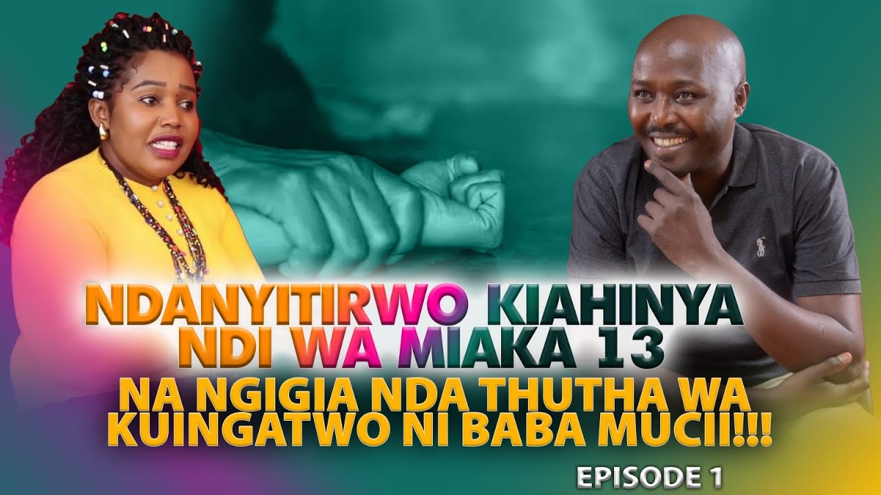 NDANYITIRWO KIAHINYA NDINA MIAKA 13 NA NGIGIA MWANA THUTHA WA KUINGATWO NI BABA MUCII!!!~~~EPSODE 1