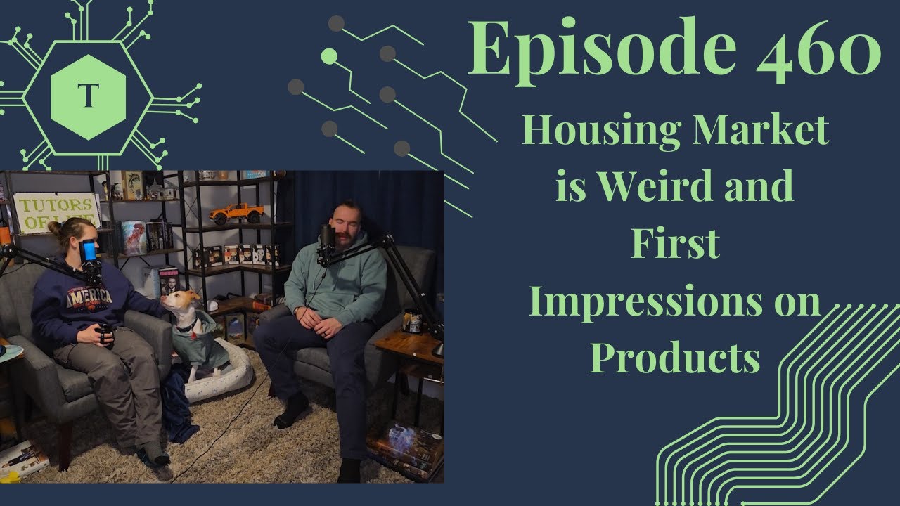 Talk 460: Housing Market is Weird and First Impressions on Products