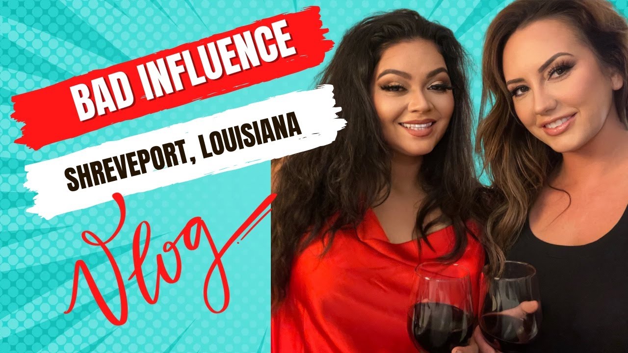 Bad Influence | Shreveport, Louisiana Vlog