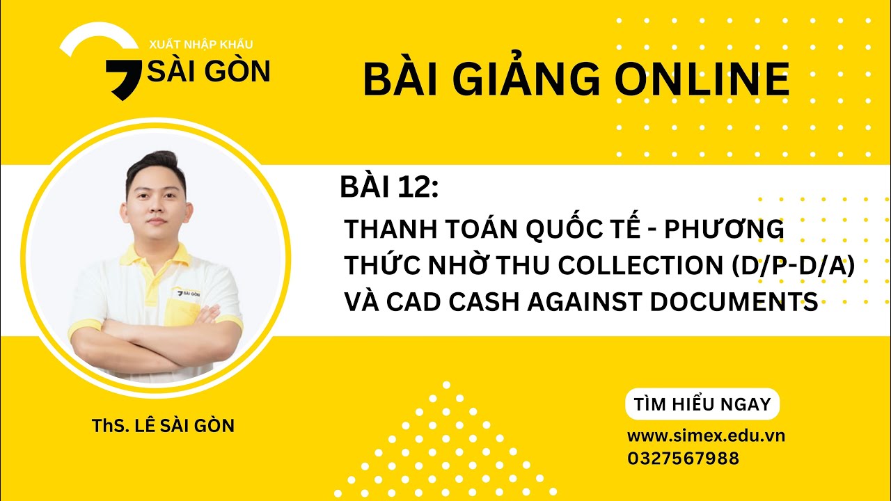 THANH TOÁN QUỐC TẾ - PHƯƠNG THỨC NHỜ THU COLLECTION (D/P-D/A) VÀ CAD CASH AGAINST DOCUMENTS