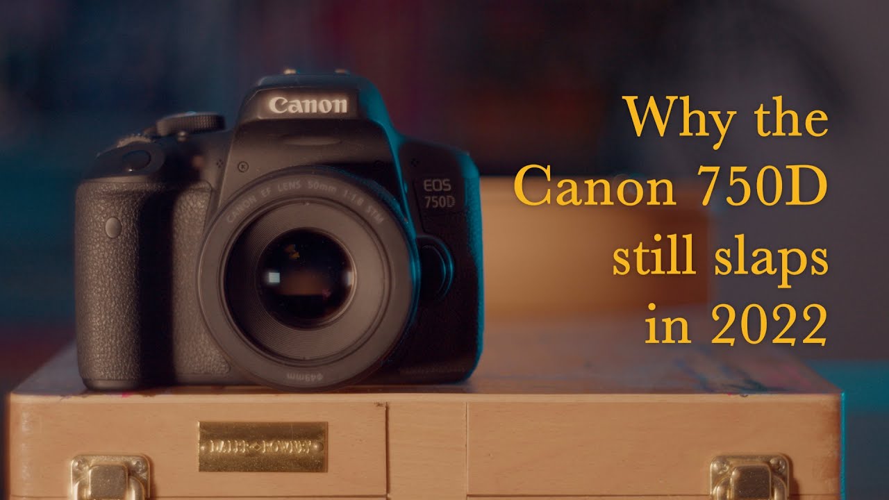 Canon 750D Appreciation video in 2022