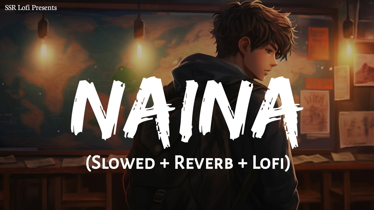 Naina (Slowed + Reverb) | Arijit Singh, Pritam | Dangal | Lofi Mix | SSR Lofi