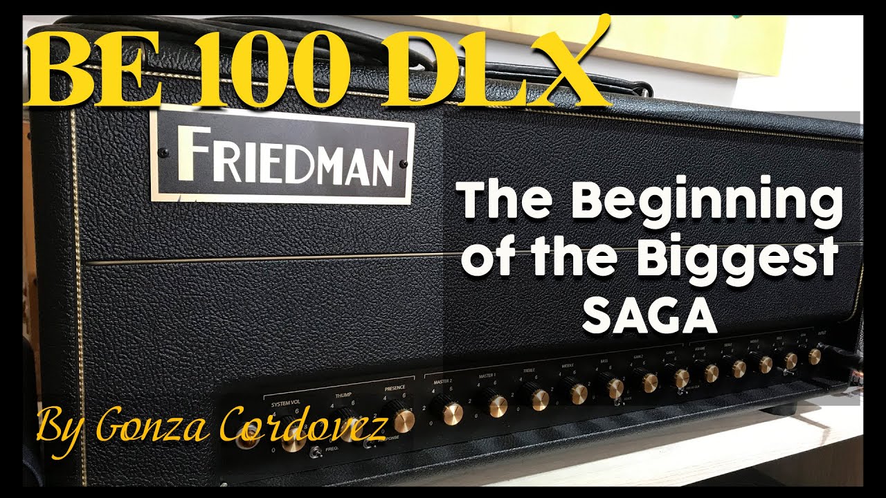 FRIEDMAN BE 100 DLX -  The beginning of the SAGA!! ( VIDEO SAGA!! )...it's the way!