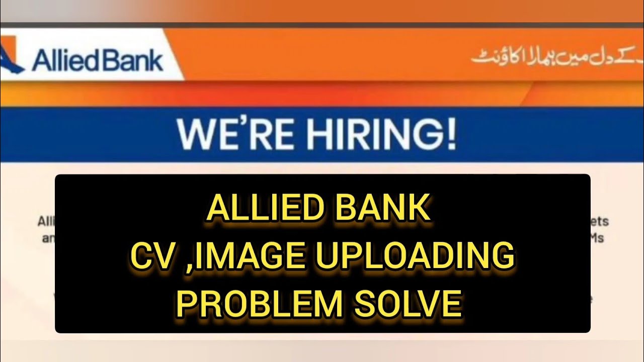 Allied bank Teller Job || How to  Solve CV,Image uploading problem? || 2023 Jobs Latest