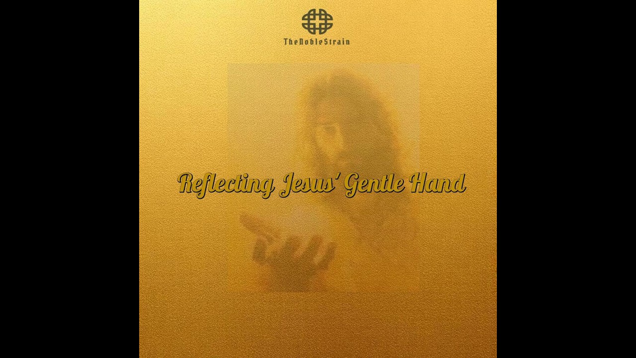 Reflecting Jesus' Gentle Hand