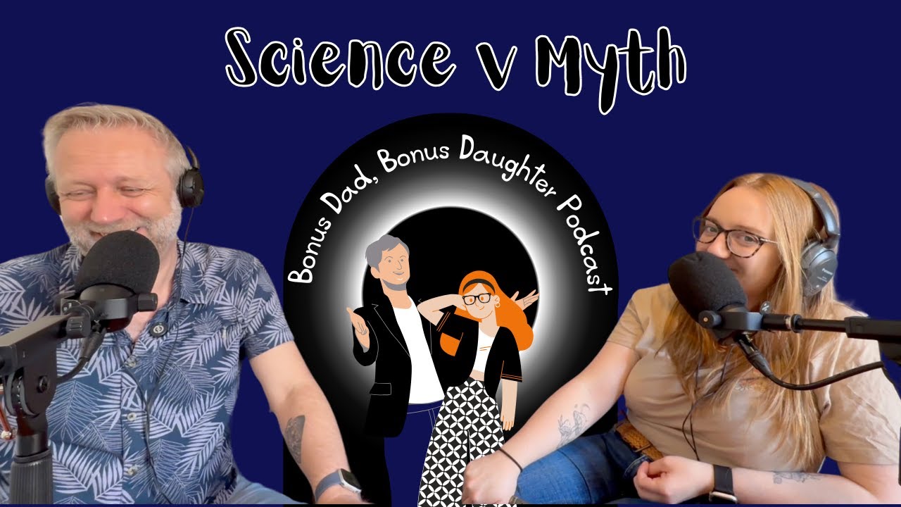 Science vs. Myth | Bonus Dad Bonus Daughter Podcast