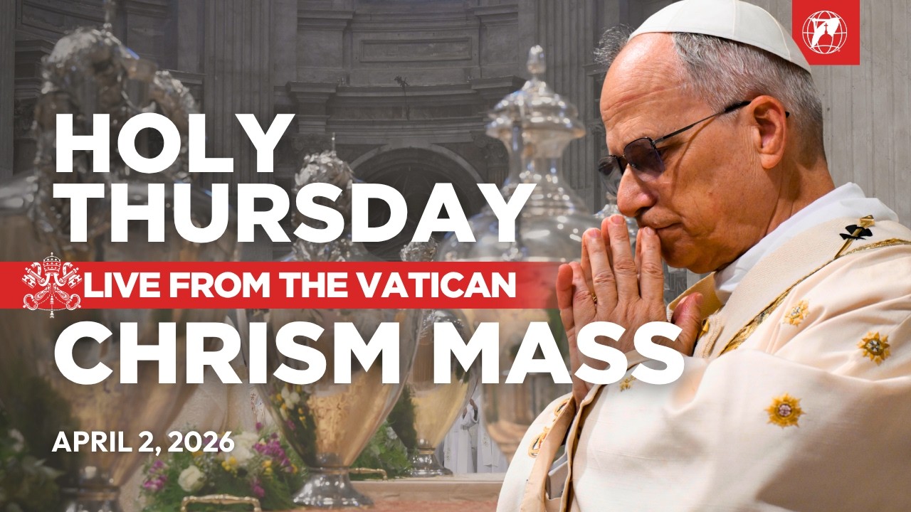 LIVE | Pope Leo XIV&rsquo;s Chrism Mass from the Vatican | Holy Thursday | April 2, 2026