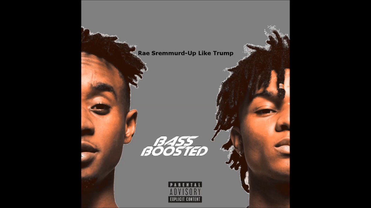 ✘Rae Sremmurd - Up like trump [Bass Boosted]✘