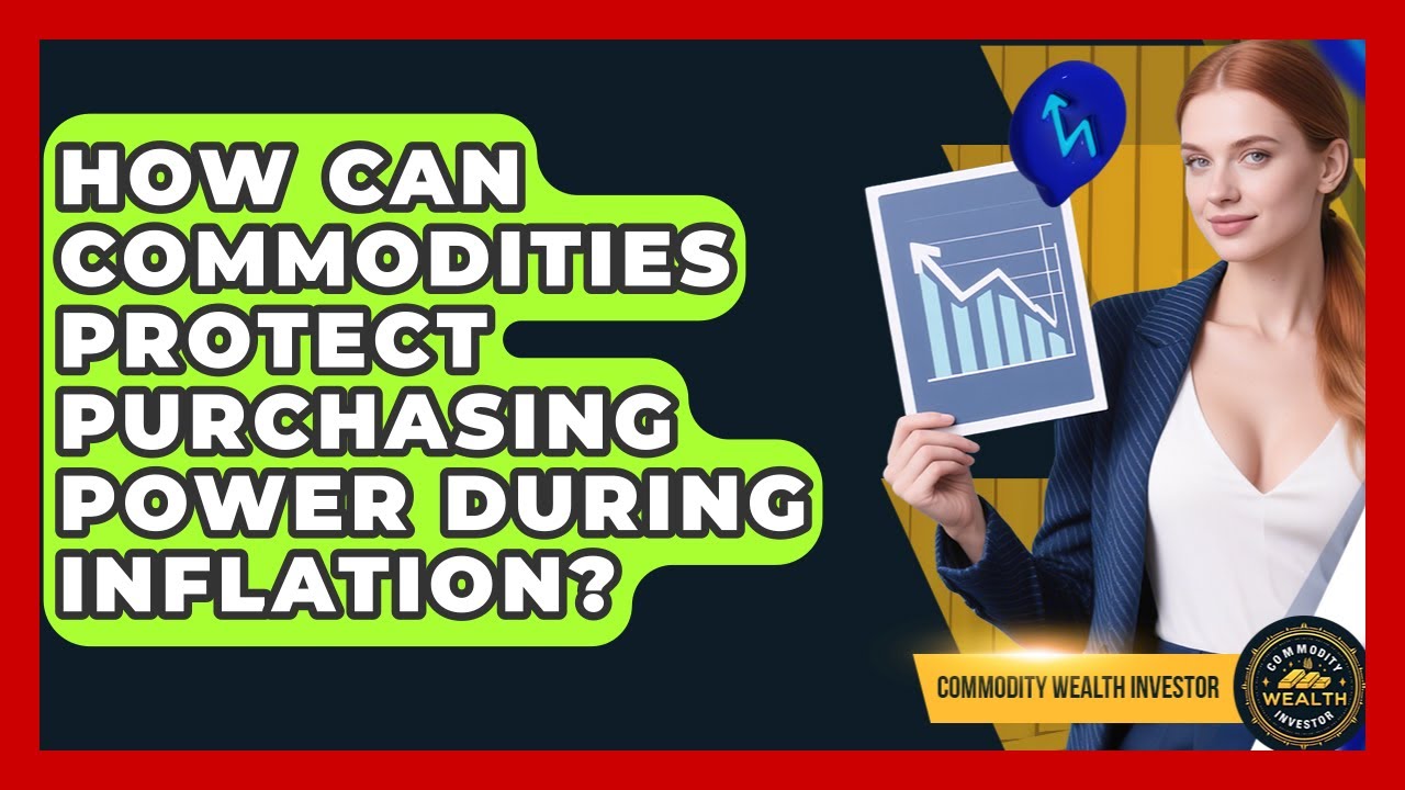 How Can Commodities Protect Purchasing Power During Inflation? - Commodity Wealth Investor