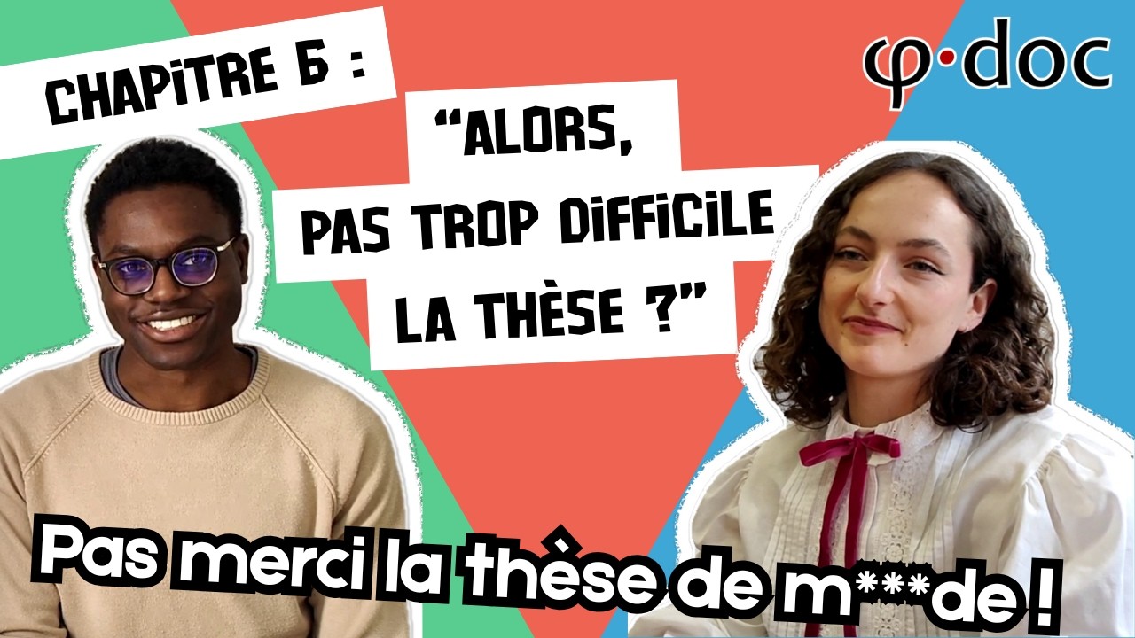 Ph·Doc : DERRIÈRE LA THÈSE | Chapitre 6 : “Alors, pas trop difficile la thèse ?” (6/10)
