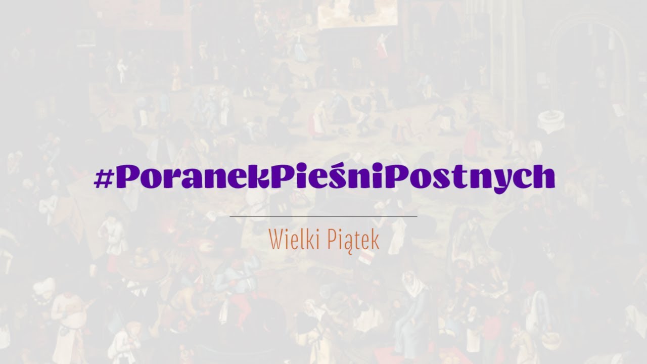 #PoranekPieśniPostnych | Wielki Piątek 2024