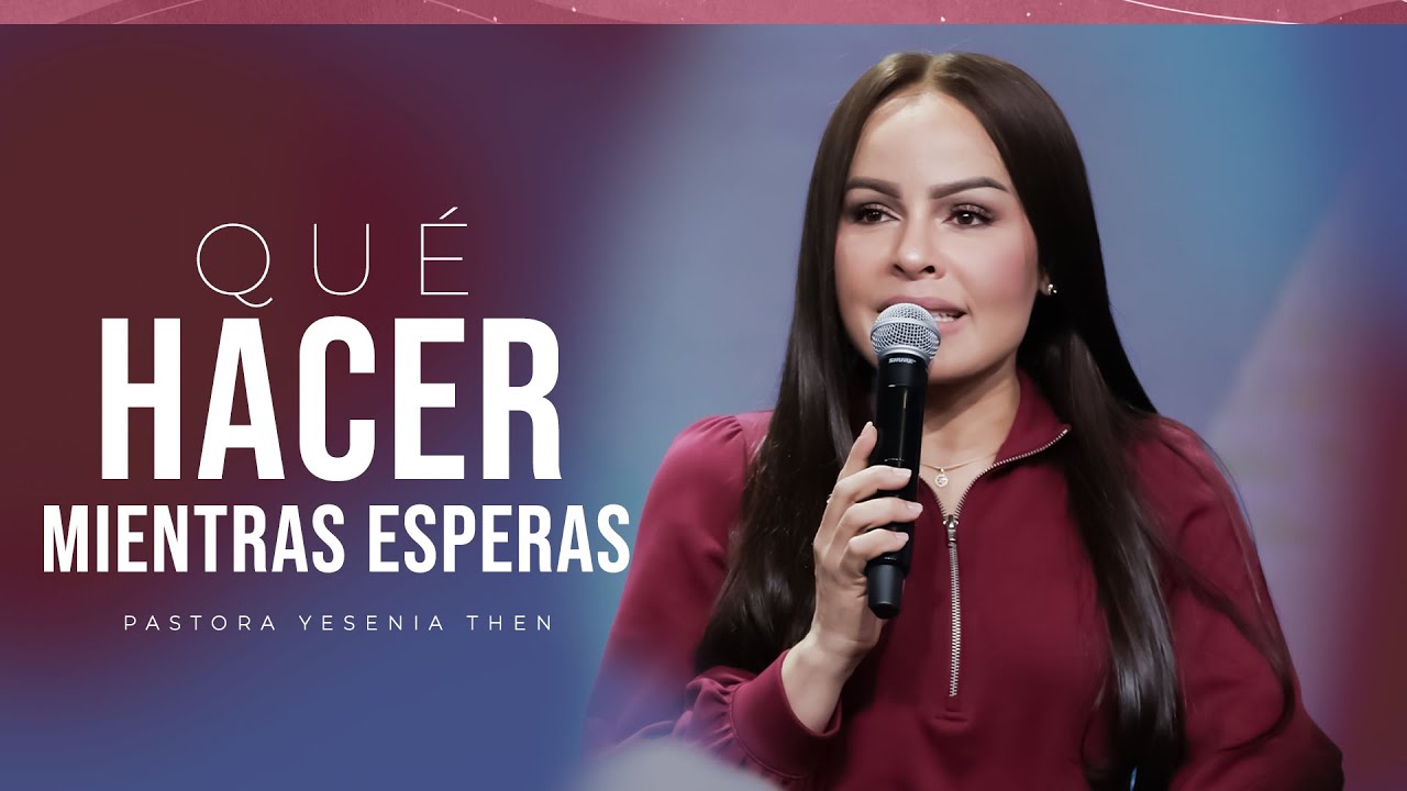 ¿QUÉ HACER MIENTRAS ESPERAS? - Pastora Yesenia Then