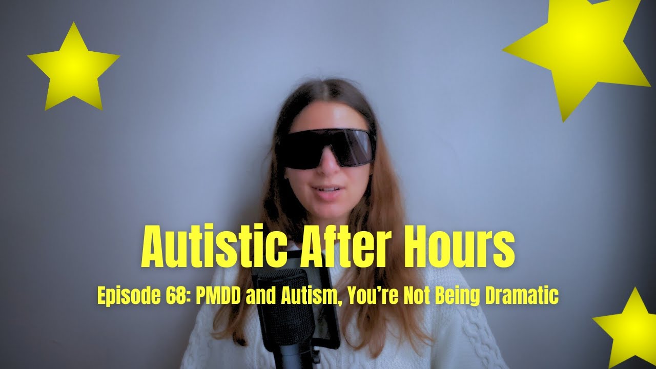 PMDD and Autism: You're Not Being Dramatic