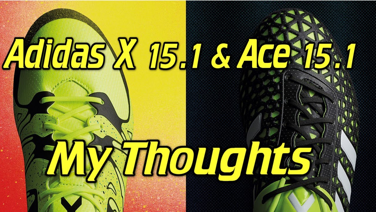 Adidas X 15.1 and ACE 15.1 - My Thoughts