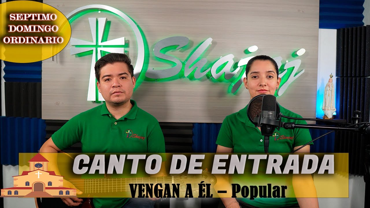Canto De Entrada Para VII Domingo Ordinario Ciclo C - Vengan a él | Shajaj