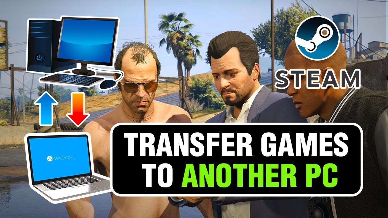 How to Transfer Steam Game to Another PC or Laptop