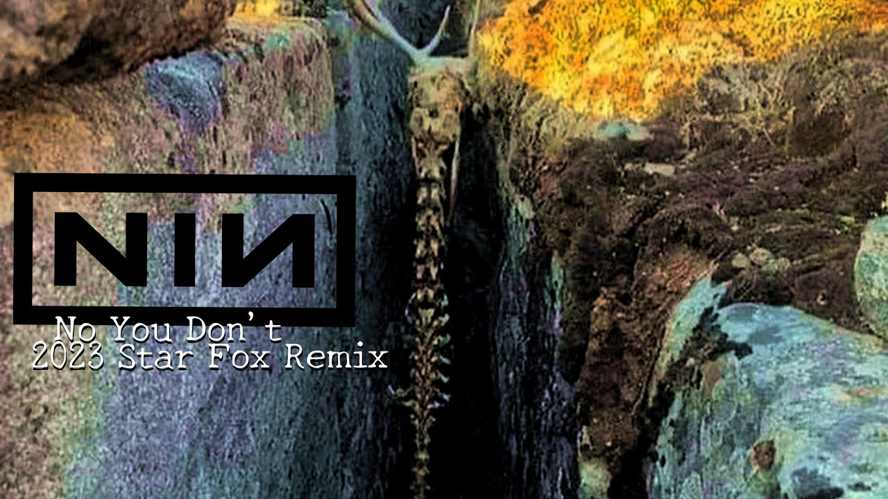 Nine Inch Nails - No You Don't (2023 STAR FOX REMIX)