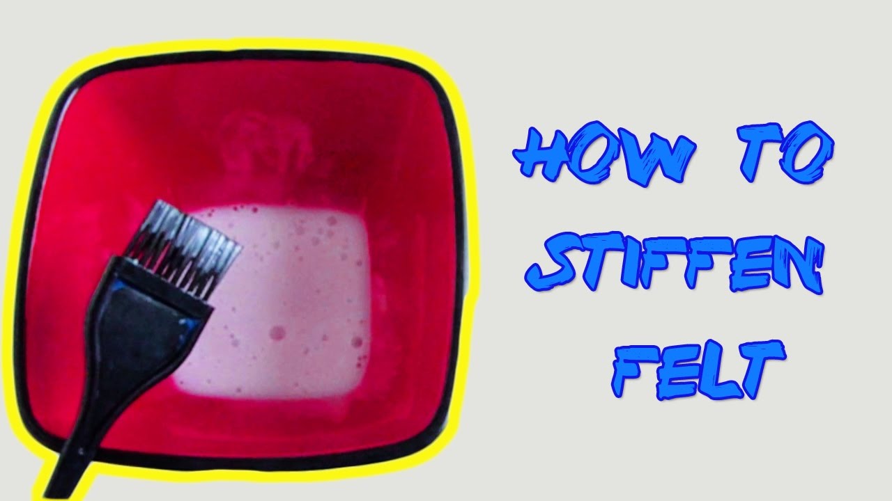 HOW TO STIFFEN FELT | TUTORIAL |