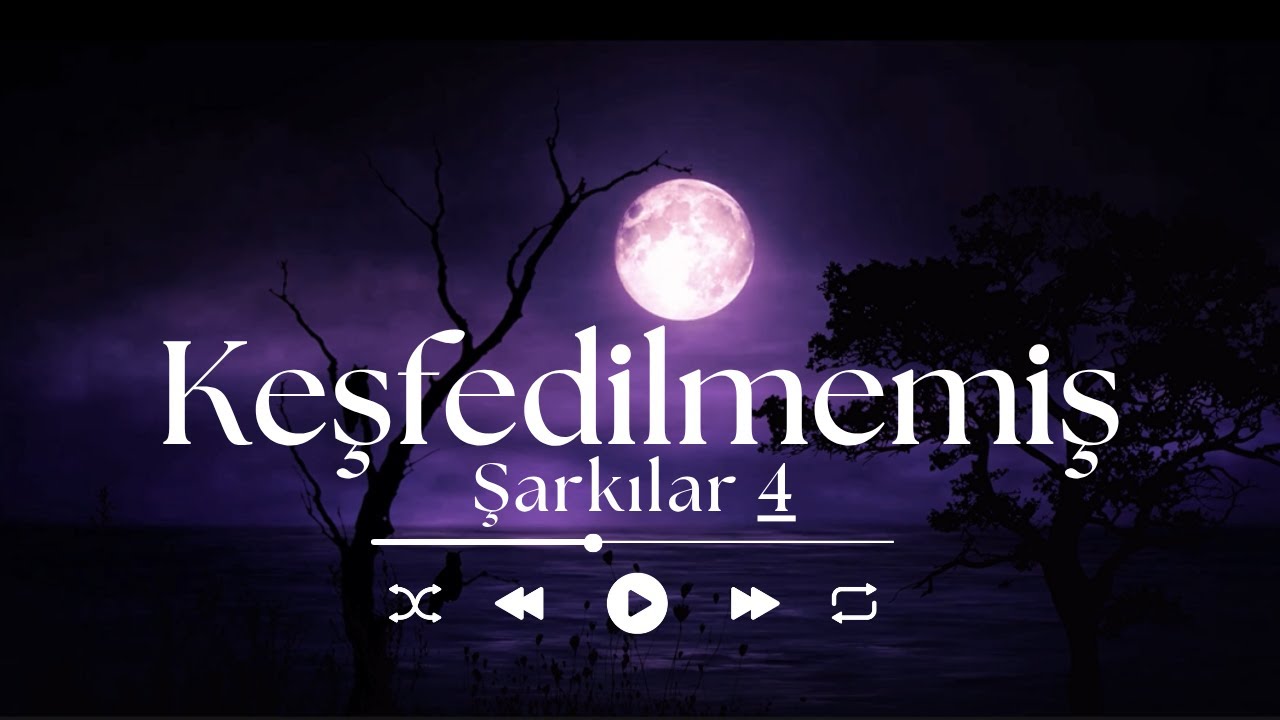 KEŞFEDİLMEMİŞ ŞARKILAR 4 | PLAYLİST 🎧